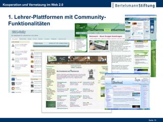 Kooperation und Vernetzung im Web 2.0



   1. Lehrer-Plattformen mit Community-
   Funktionalitäten




                                          Seite 15
 