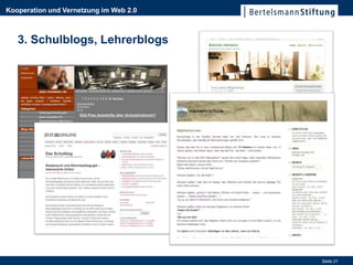 Kooperation und Vernetzung im Web 2.0



   3. Schulblogs, Lehrerblogs




                                        Seite 21
 