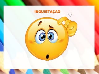 INQUIETAÇÃO
 