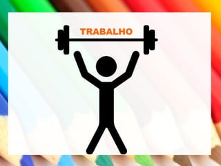 TRABALHO
 