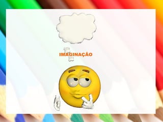 IMAGINAÇÃO
 