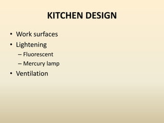 KITCHEN DESIGN
• Work surfaces
• Lightening
– Fluorescent
– Mercury lamp
• Ventilation
 