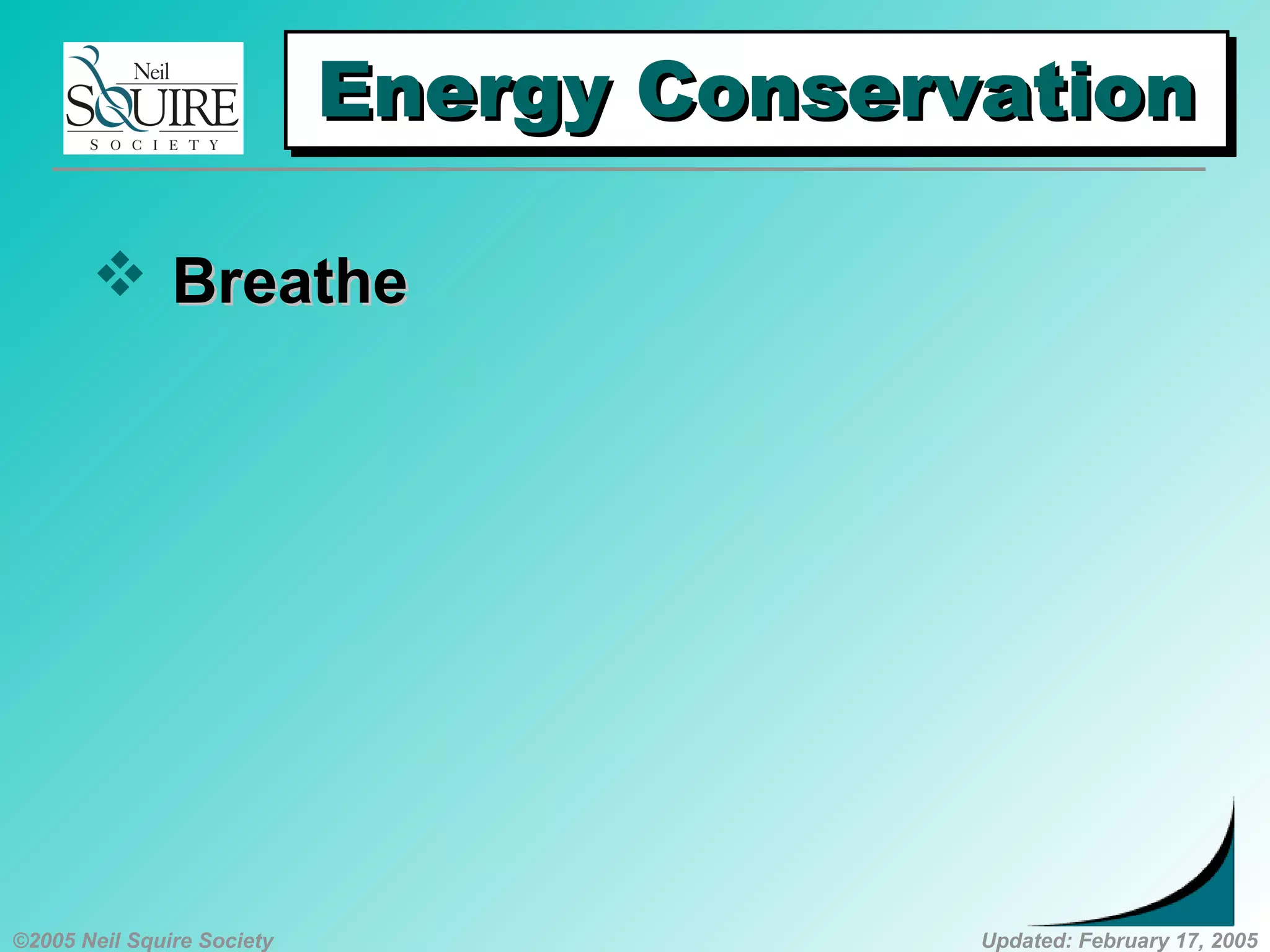 ©2005 Neil Squire Society Updated: February 17, 2005
Energy ConservationEnergy ConservationEnergy ConservationEnergy Conservation
 BreatheBreathe
 