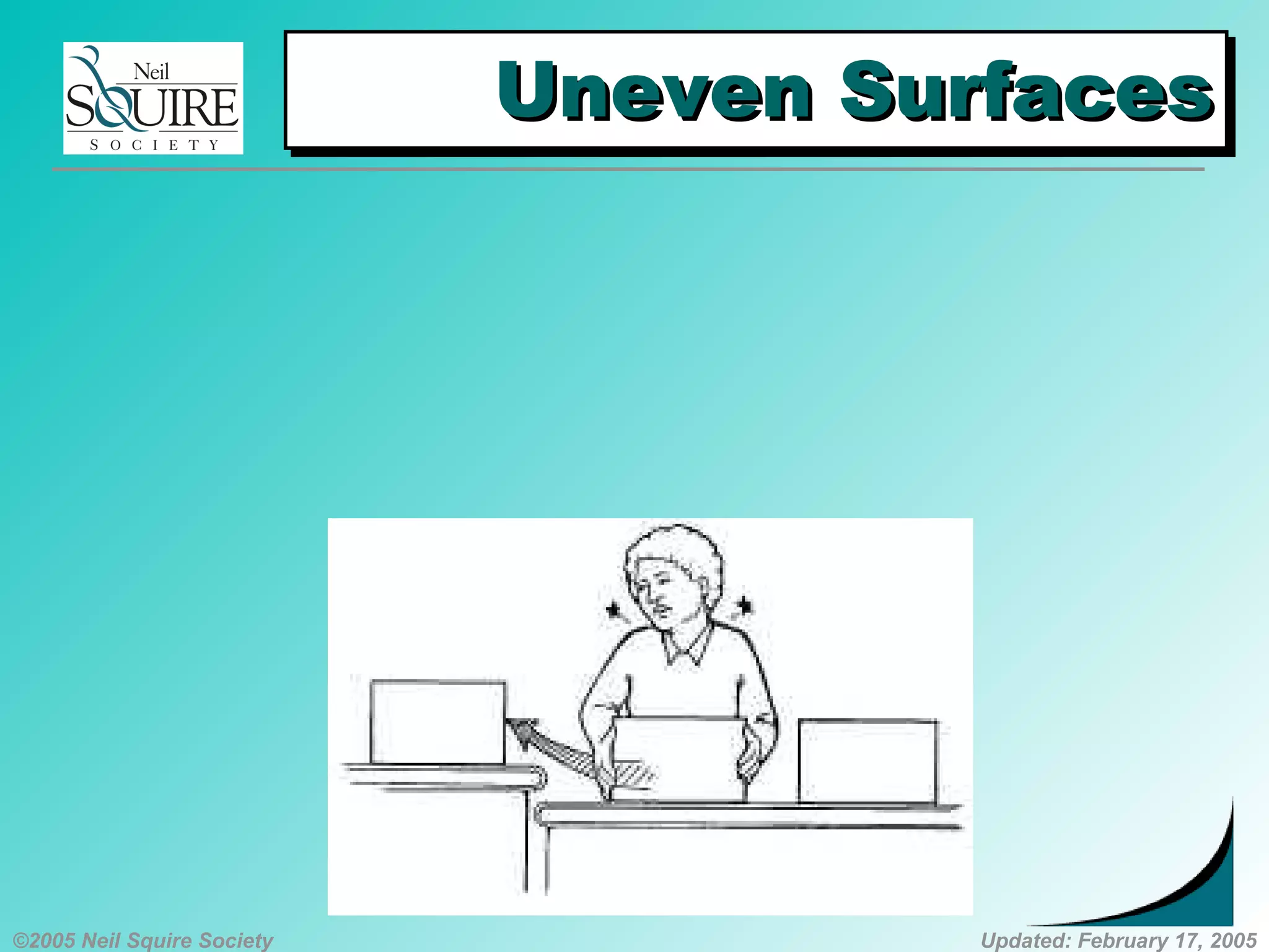 ©2005 Neil Squire Society Updated: February 17, 2005
Uneven SurfacesUneven SurfacesUneven SurfacesUneven Surfaces
 