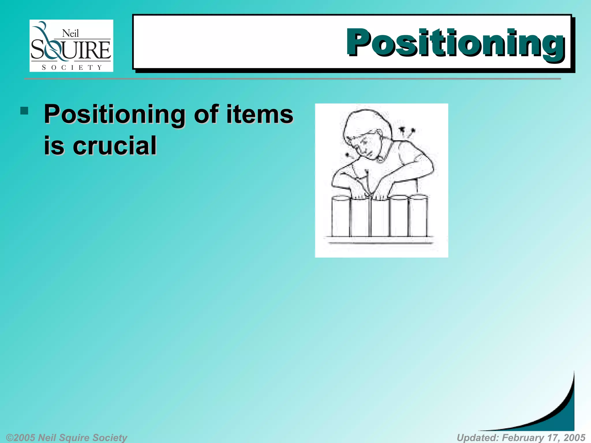 ©2005 Neil Squire Society Updated: February 17, 2005
PositioningPositioningPositioningPositioning
 PositioningPositioning of itemsof items
is crucialis crucial
 