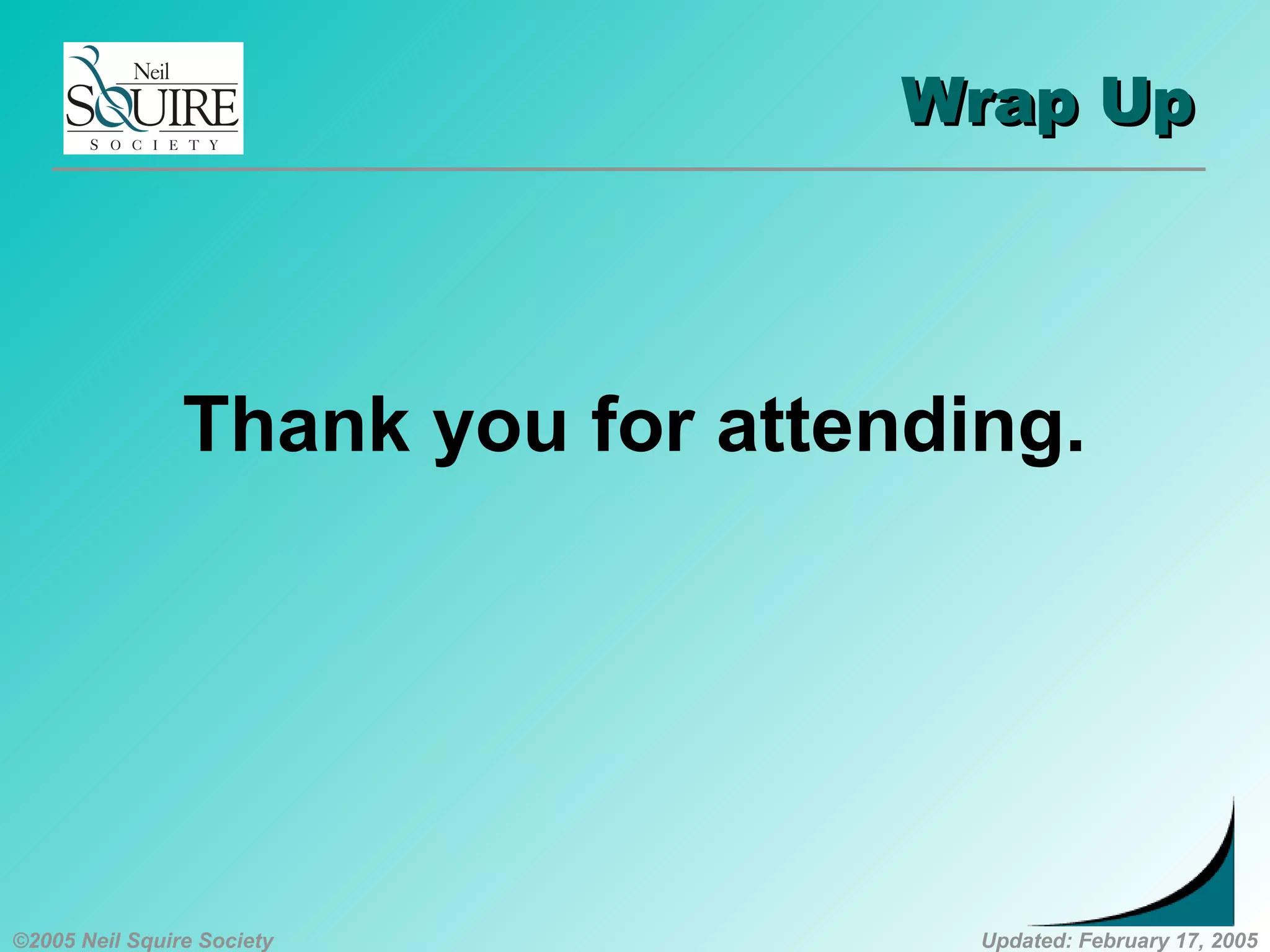©2005 Neil Squire Society Updated: February 17, 2005
Wrap UpWrap Up
Thank you for attending.
 