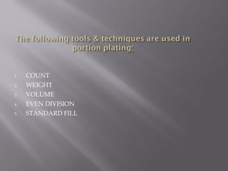1. COUNT
2. WEIGHT
3. VOLUME
4. EVEN DIVISION
5. STANDARD FILL
 