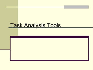 Task Analysis Tools
 