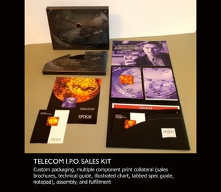 TELECOM I.P.O. SALES KIT
Custom packaging, multiple component print collateral (sales
brochures, technical guide, illustrated chart, tabbed spec guide,
notepad), assembly, and fulfillment
 