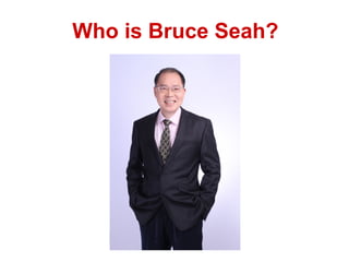 Who is Bruce Seah?
 