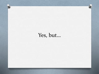 Yes, but…
 