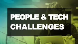 PEOPLE & TECH
CHALLENGES
 