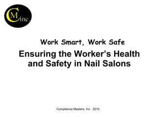 Work Smart, Work Safe Ensuring the Worker’s Health and Safety in Nail Salons 