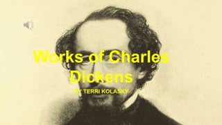 Works of Charles
   Dickens
    BY TERRI KOLASKY
 