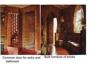 Built furniture of bricksCommon door for entry and
bathroom
 