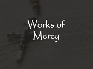 Works of
 Mercy
 