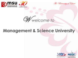 The University of Choice

W welcome to
Management & Science University

 