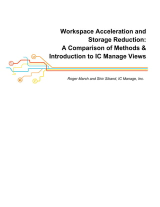 Workspace Acceleration and
Storage Reduction:
A Comparison of Methods &
Introduction to IC Manage Views
Roger March and Shiv Sikand, IC Manage, Inc.
 
