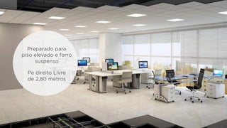 Preparado para 
piso elevado e forro 
suspenso 
Pé direito Livre 
de 2,80 metros 
 