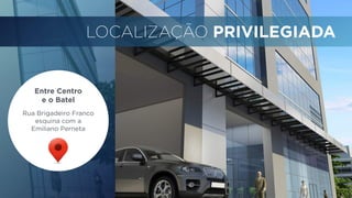 LOCALIZAÇÃO PRIVILEGIADA 
Entre Centro 
e o Batel 
Rua Brigadeiro Franco 
esquina com a 
Emiliano Perneta 
 
