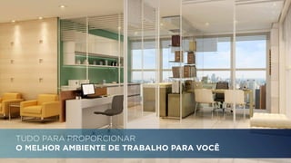 TUDO PARA PROPORCIONAR 
O MELHOR AMBIENTE DE TRABALHO PARA VOCÊ 
 
