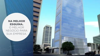 NA MELHOR 
ESQUINA. 
O MELHOR 
NEGÓCIO PARA 
SUA EMPRESA. 
 