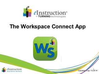 1 
The Workspace Connect App 
Updated July 15,2014 
 