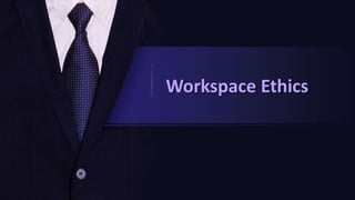 Workspace Ethics
 