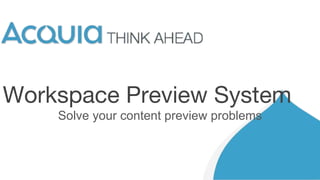 Workspace Preview System
Solve your content preview problems
 