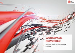 WORKSPACE,
REWORKED
RIDE THE WAVE OF TECH DRIVEN
CHANGE
 