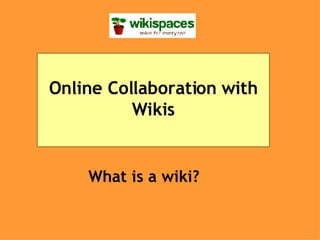   What is a wiki? Online Collaboration with Wikis 