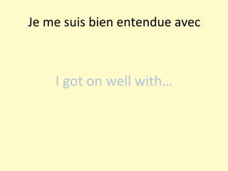Je me suis bien entendue avec I got on well with… 