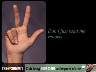 Don’t just read the reports…. 