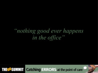 “ nothing good ever happens  in the office”  