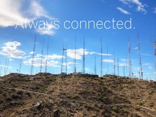 Always connected.




                    14
 