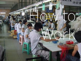 How to
 Work
         23
 