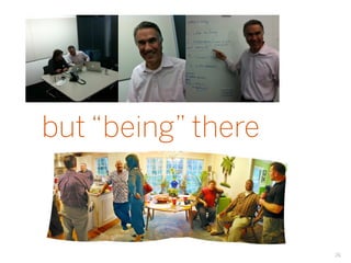 but “being” there



                    26
 