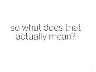 so what does that
 actually mean?


                    32
 