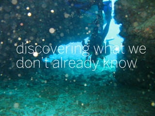 discovering what we
don’t already know


                      37
 