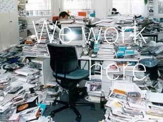 We work
   here
          7
 