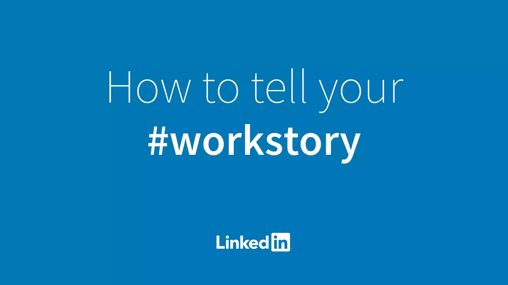 How to tell your
#workstory
 
