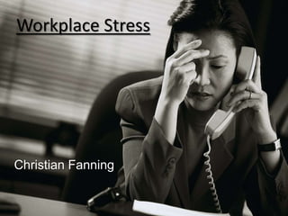 Workplace Stress Christian Fanning 