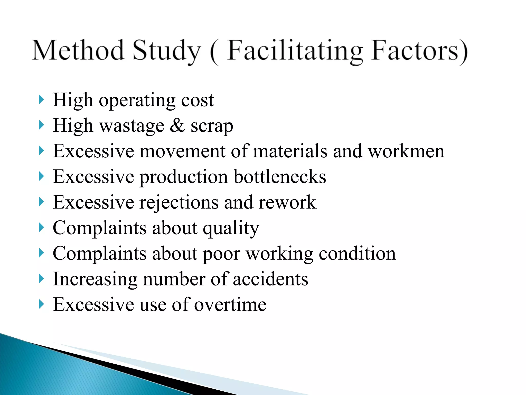 High operating cost High wastage & scrap Excessive movement of materials and workmen Excessive production bottlenecks Excessive rejections and rework Complaints about quality Complaints about poor working condition Increasing number of accidents Excessive use of overtime 
