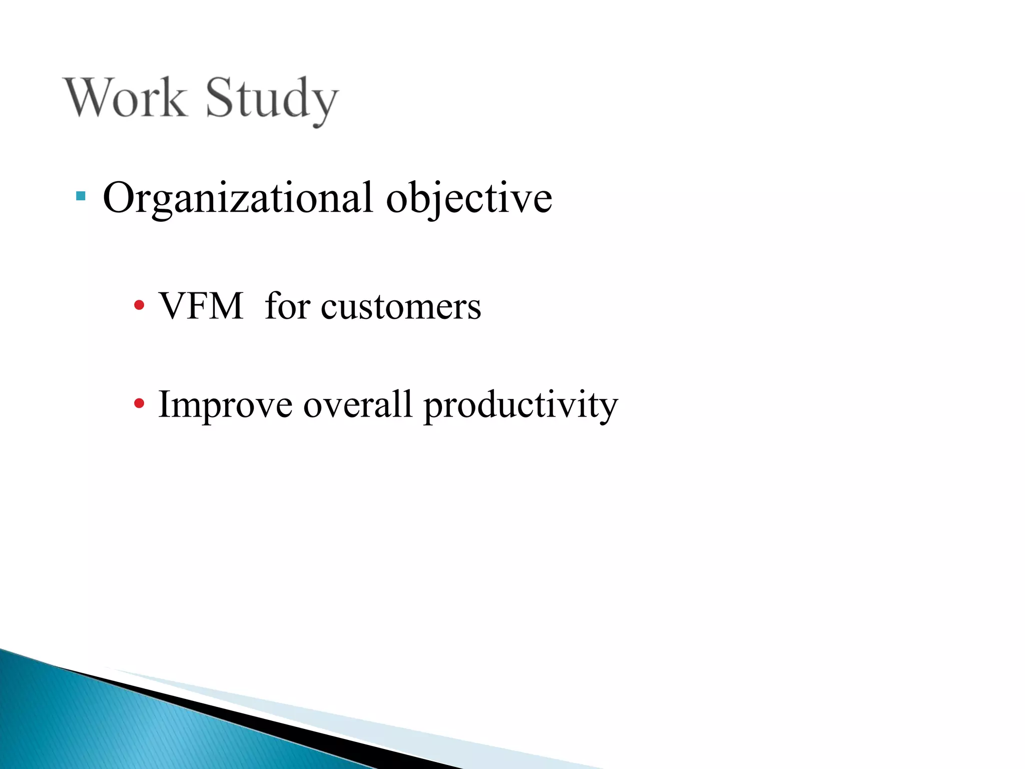 Organizational objective VFM  for customers Improve overall productivity 
