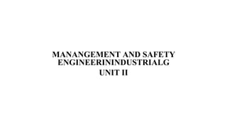 MANANGEMENT AND SAFETY
ENGINEERININDUSTRIALG
UNIT II
 