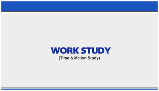 WORK STUDY TIME AND MOTION STUDY PRESENTATION 