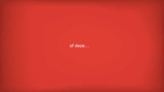 of deze…
 