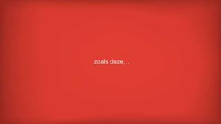 zoals deze…
 