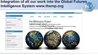 Integration of all our work into the Global Futures
Intelligence System www.themp.org
 