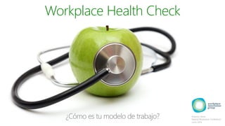 Workplace Health Check

¿Cómo es tu modelo de trabajo? Antonio Heras
Madrid Workplace Conference
Junio 2014
 
